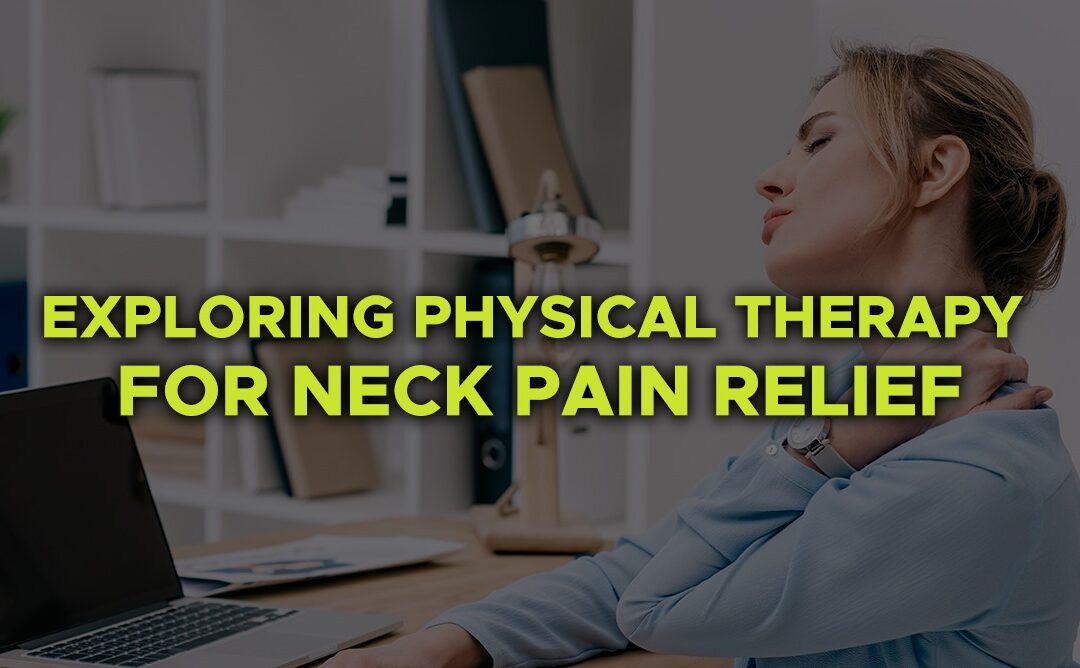 Physical Therapy for Neck Pain Relief: A Comprehensive Approach