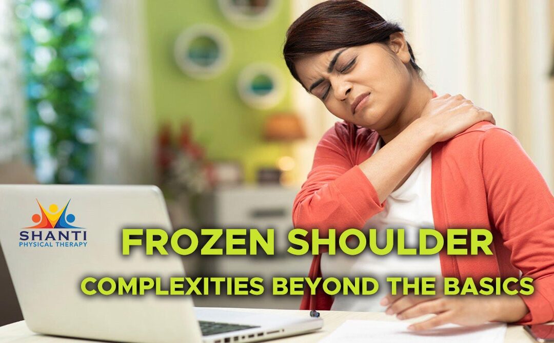 FROZEN SHOULDER: UNVEILING THE COMPLEXITIES BEYOND THE BASICS