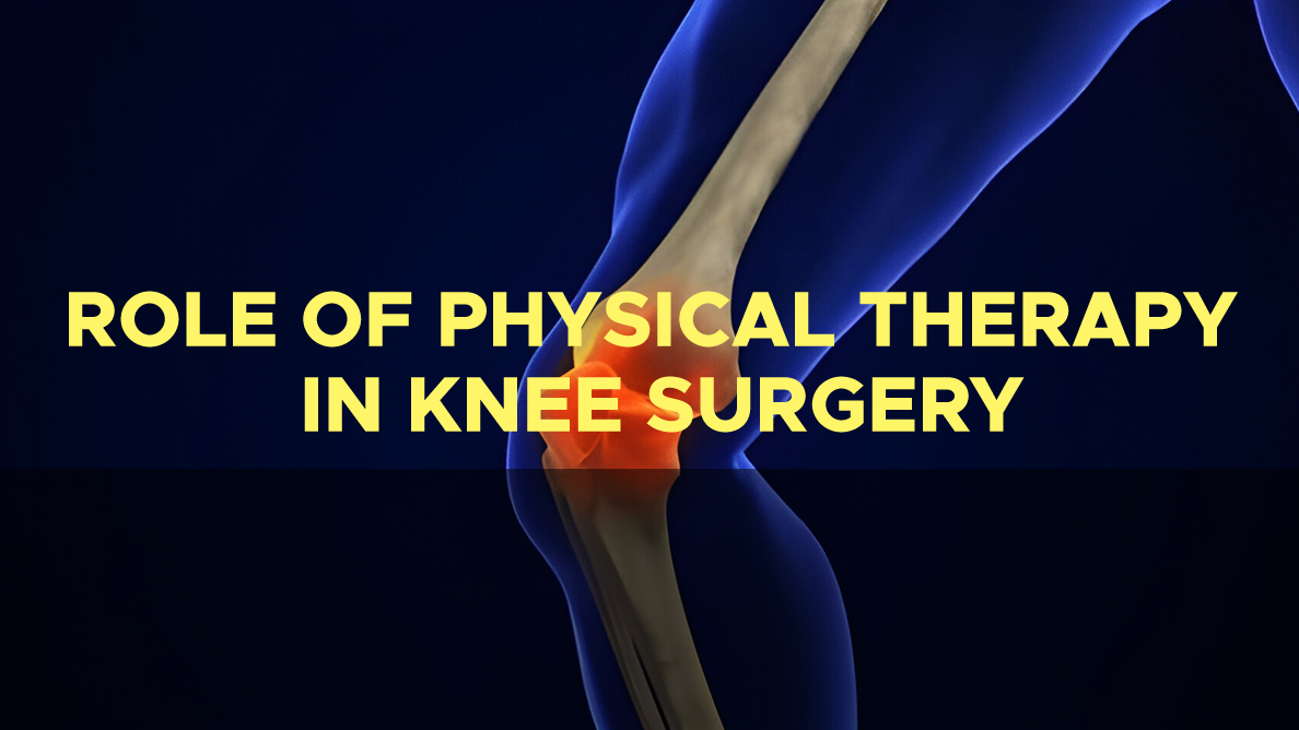 The Role of Physical Therapy In Knee Surgery