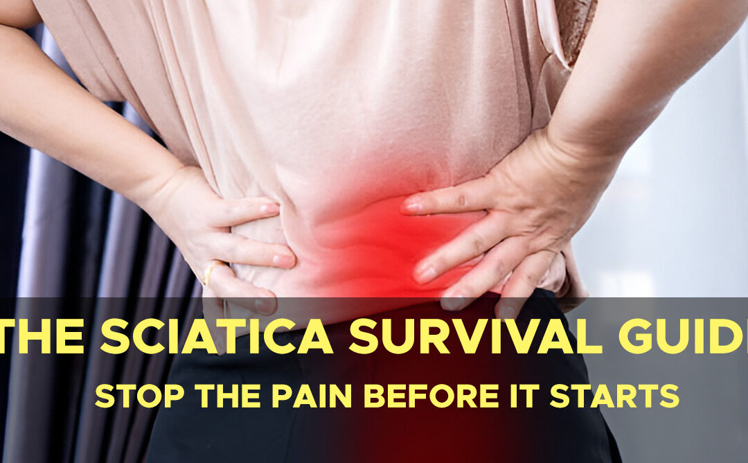 The Sciatica Survival Guide Stop the Pain Before It Starts